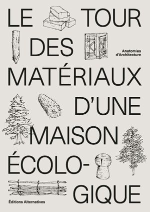 Le tour des matériaux d'une maison écologique - Eds. Alternatives